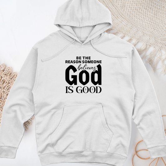 Be The Reason Someone Believes God Is Good Midweight Hooded Sweatshirt
