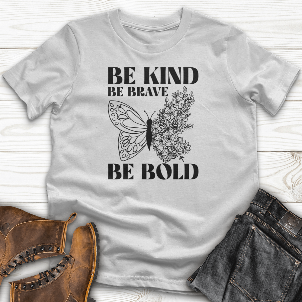Be Kind Be Brave Be Bold T-Shirt