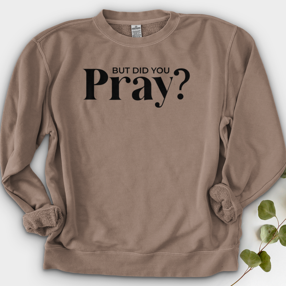 But Did You Pray Crewneck