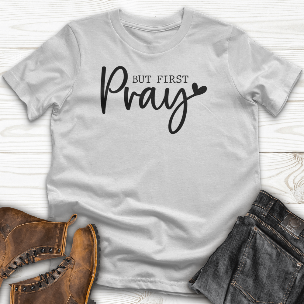 But First Pray T-Shirt