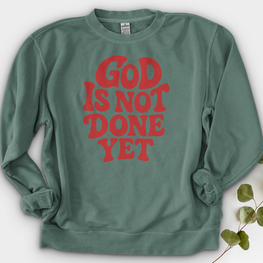 God Is Not Done Yet Crewneck