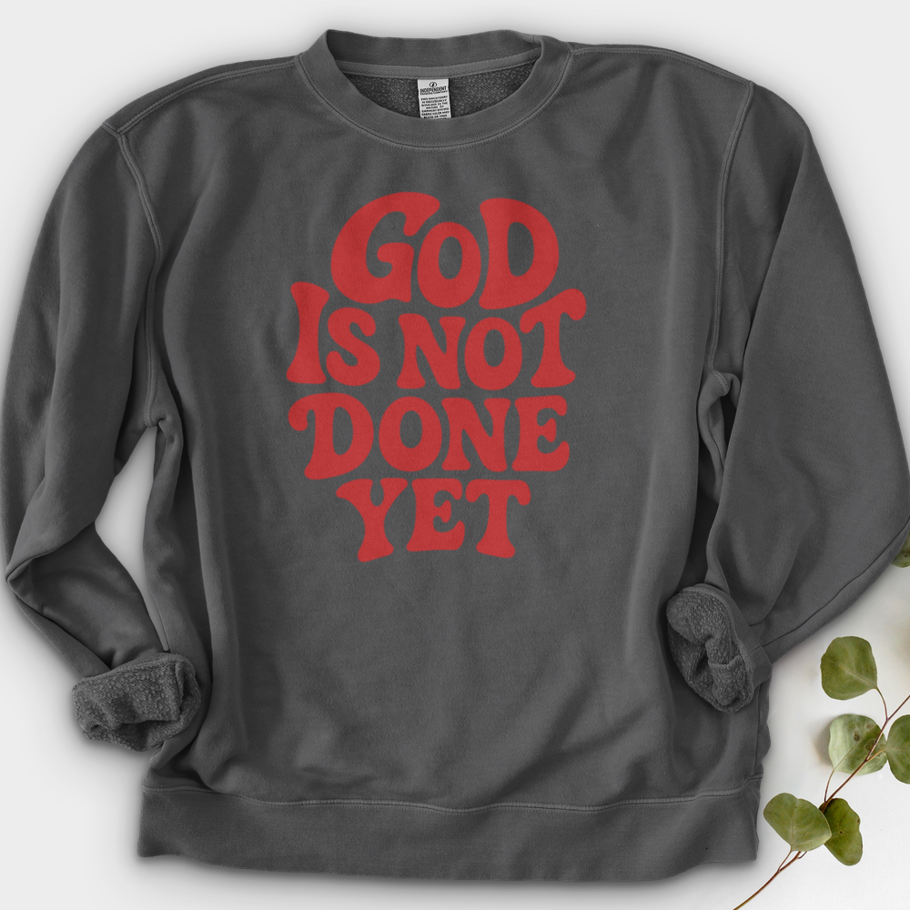 God Is Not Done Yet Crewneck