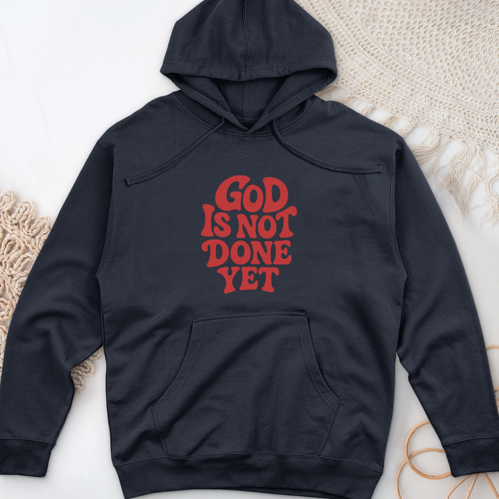 God Is Not Done Yet Midweight Hooded Sweatshirt