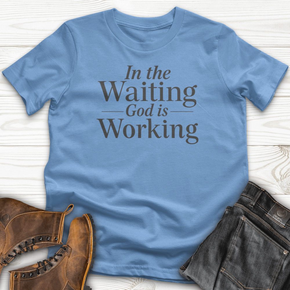 In the Waiting God is Working T-Shirt