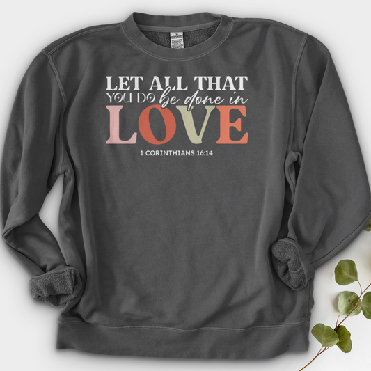 Let All That You Do Be Done in Love Crewneck