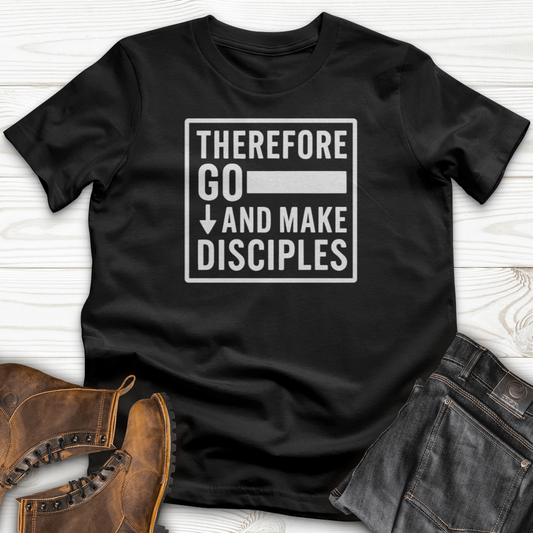 Therefore Go And Make Disciples T-Shirt