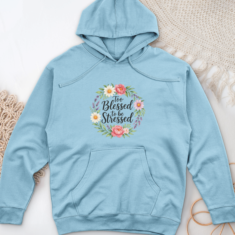 Too Blessed To Be Stressed Midweight Hooded Sweatshirt