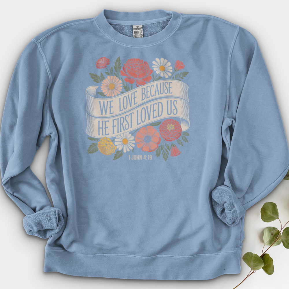 We Love Because He First Loved Us Crewneck