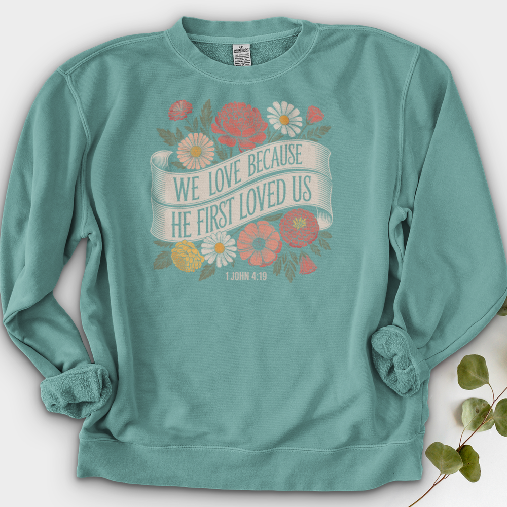 We Love Because He First Loved Us Crewneck