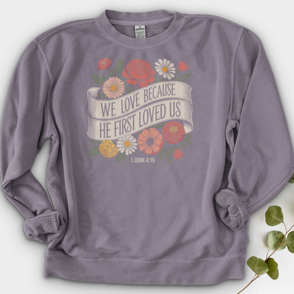 We Love Because He First Loved Us Crewneck