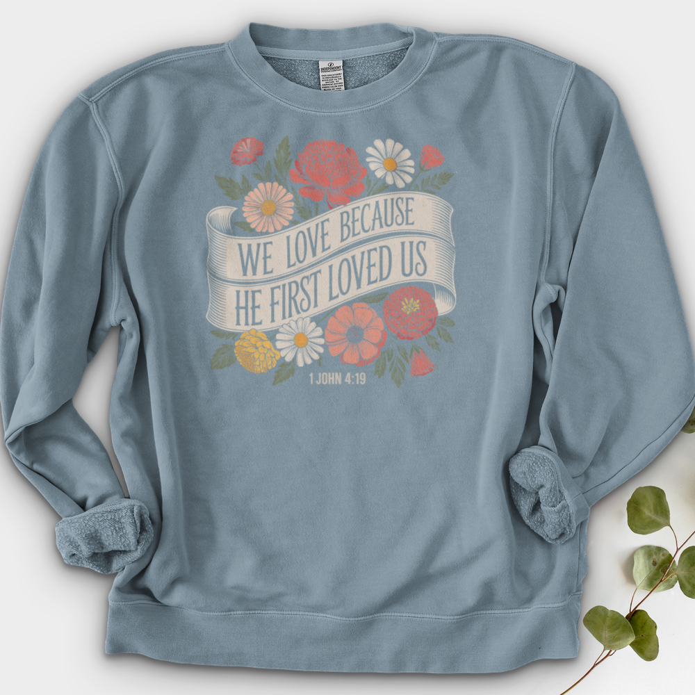 We Love Because He First Loved Us Crewneck