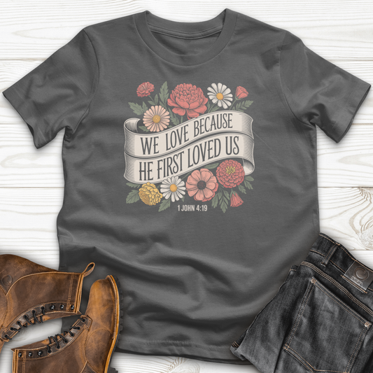 We Love Because He First Loved Us T-Shirt