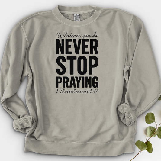 Whatever You Do Never Stop Praying Crewneck