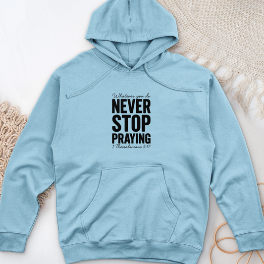 Whatever You Do Never Stop Praying Midweight Hooded Sweatshirt