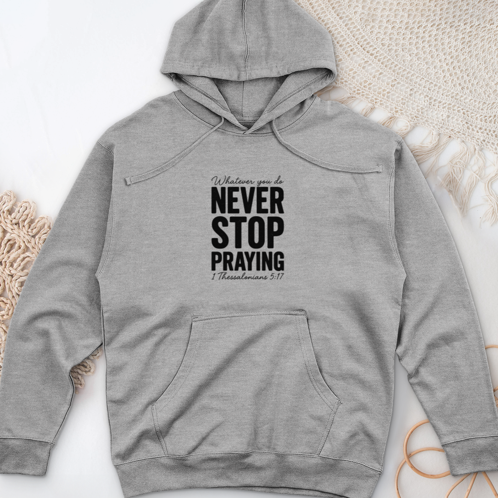 Whatever You Do Never Stop Praying Midweight Hooded Sweatshirt