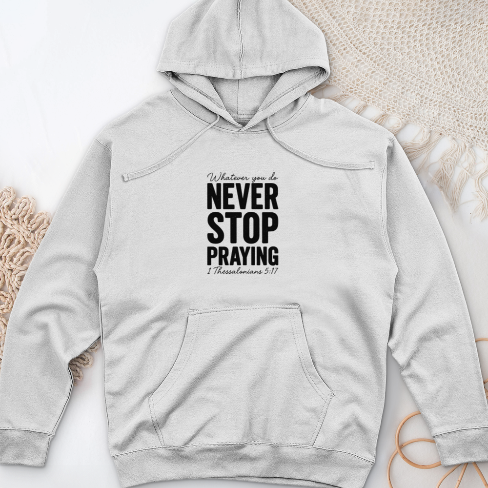 Whatever You Do Never Stop Praying Midweight Hooded Sweatshirt
