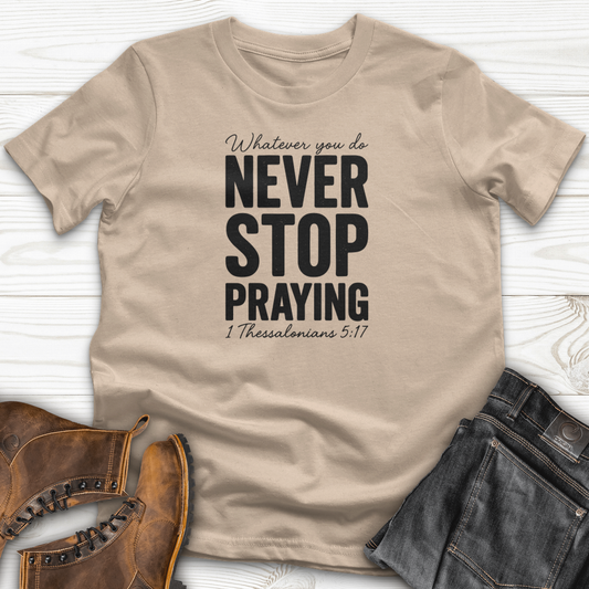 Whatever You Do Never Stop Praying T-Shirt