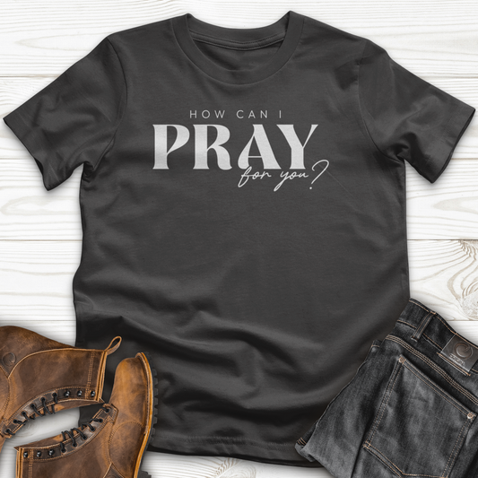 How can I Pray for You T-Shirt
