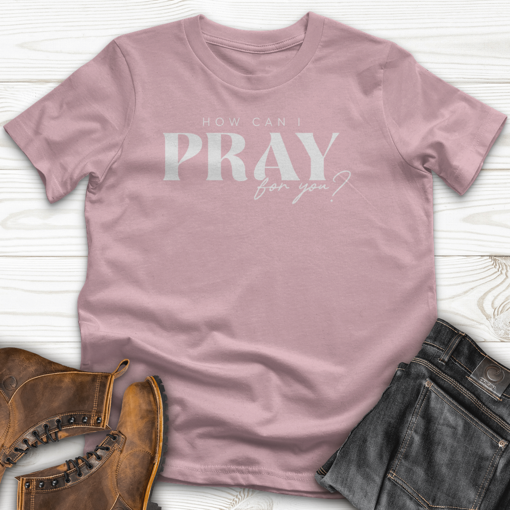 How can I Pray for You T-Shirt
