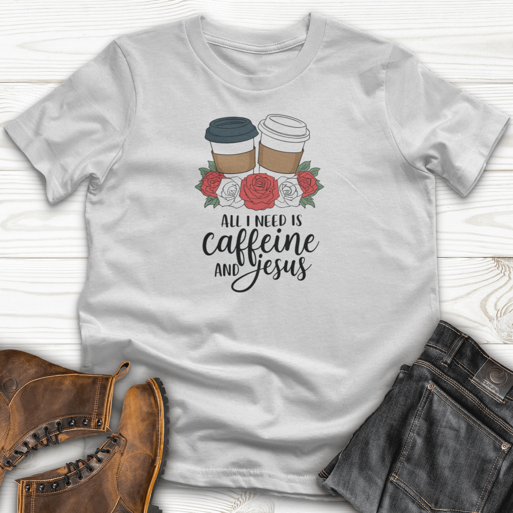 All I Need Is Jesus and Caffeine T-Shirt