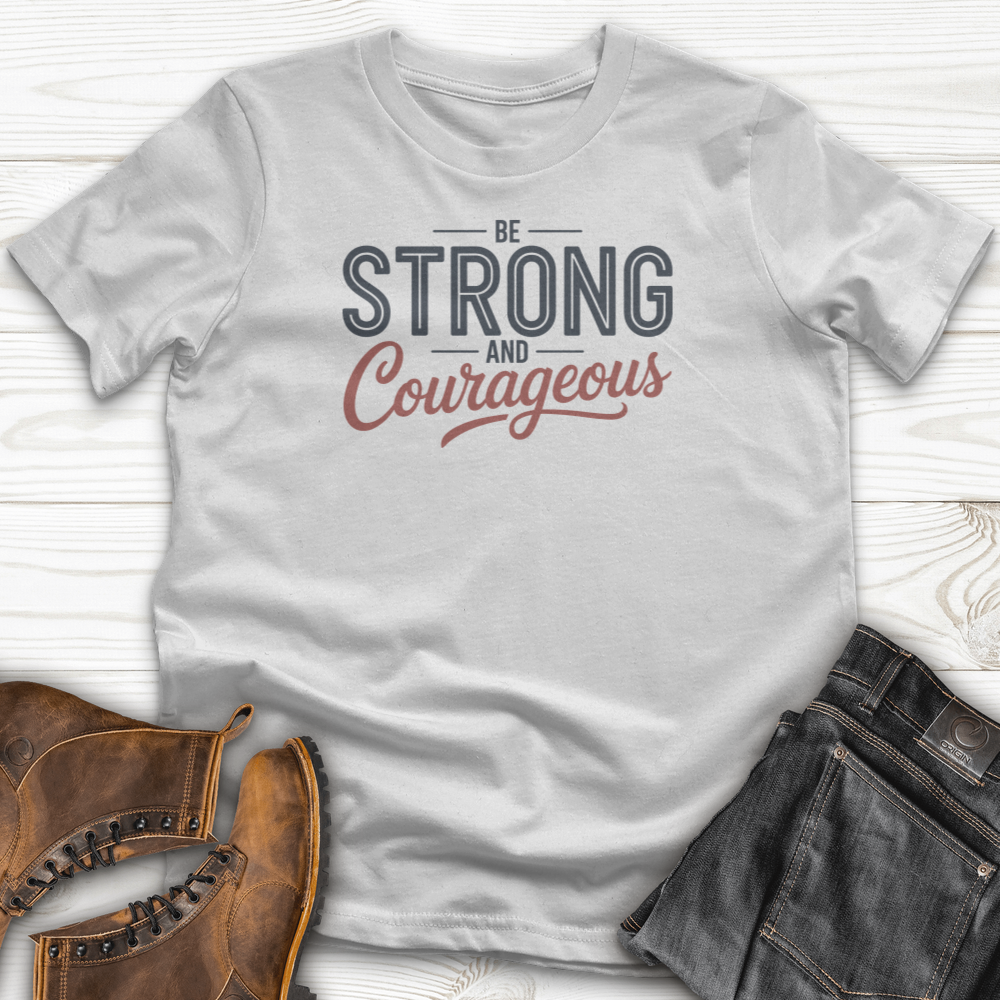 Be Strong And Courageous T-Shirt