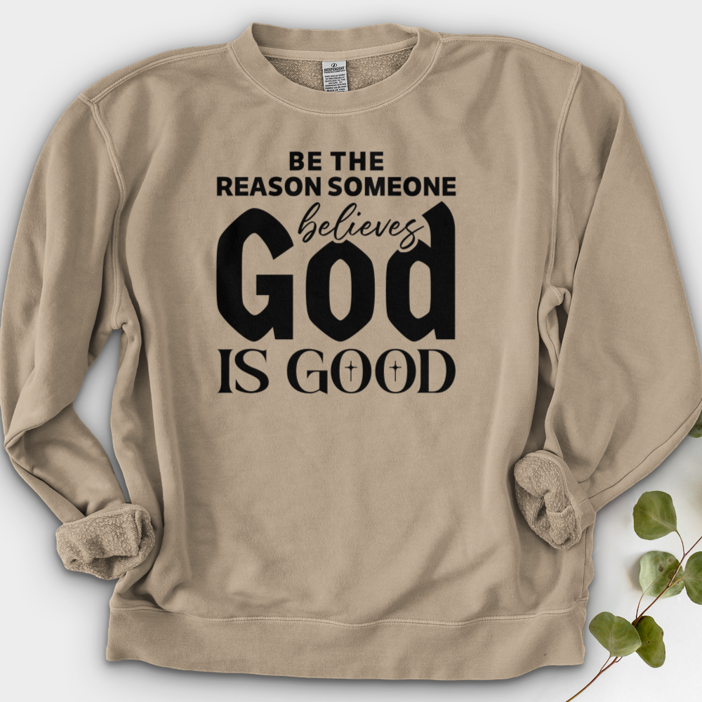 Be The Reason Someone Believes God Is Good Crewneck