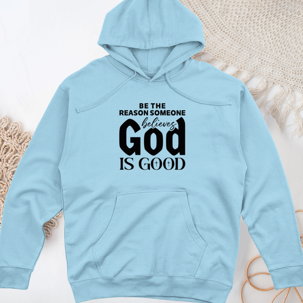 Be The Reason Someone Believes God Is Good Midweight Hooded Sweatshirt