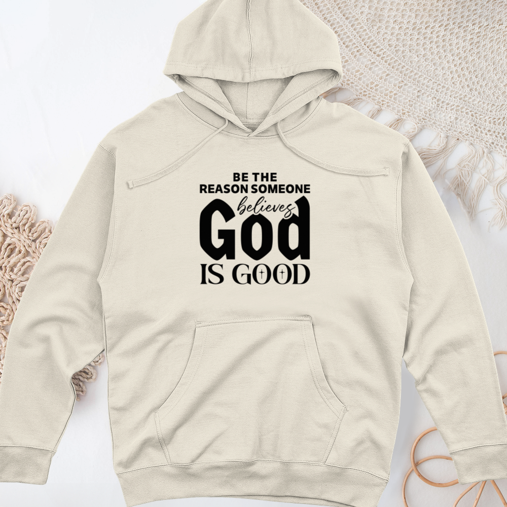Be The Reason Someone Believes God Is Good Midweight Hooded Sweatshirt
