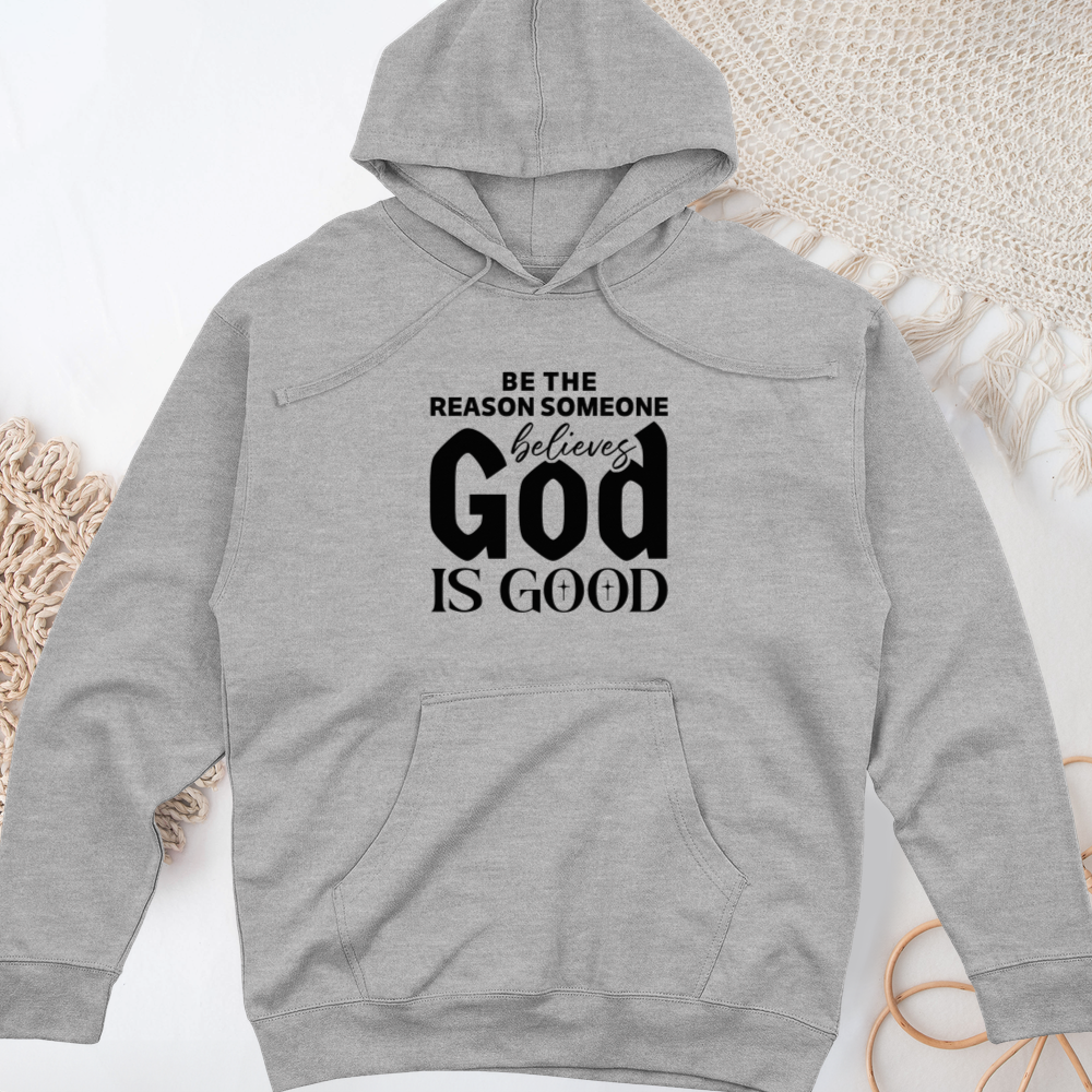 Be The Reason Someone Believes God Is Good Midweight Hooded Sweatshirt