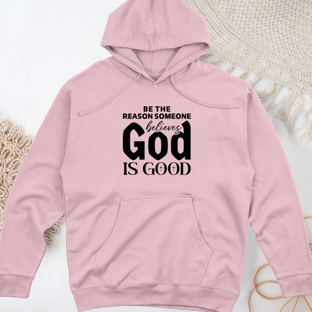Be The Reason Someone Believes God Is Good Midweight Hooded Sweatshirt