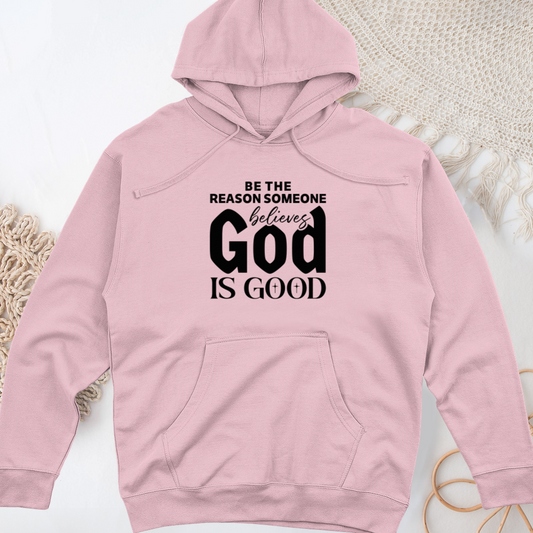 Be The Reason Someone Believes God Is Good Midweight Hooded Sweatshirt