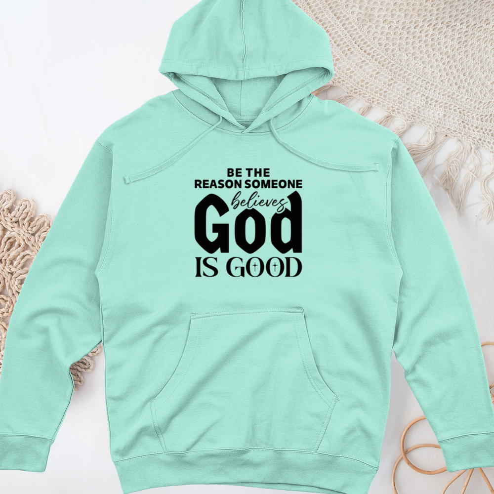 Be The Reason Someone Believes God Is Good Midweight Hooded Sweatshirt