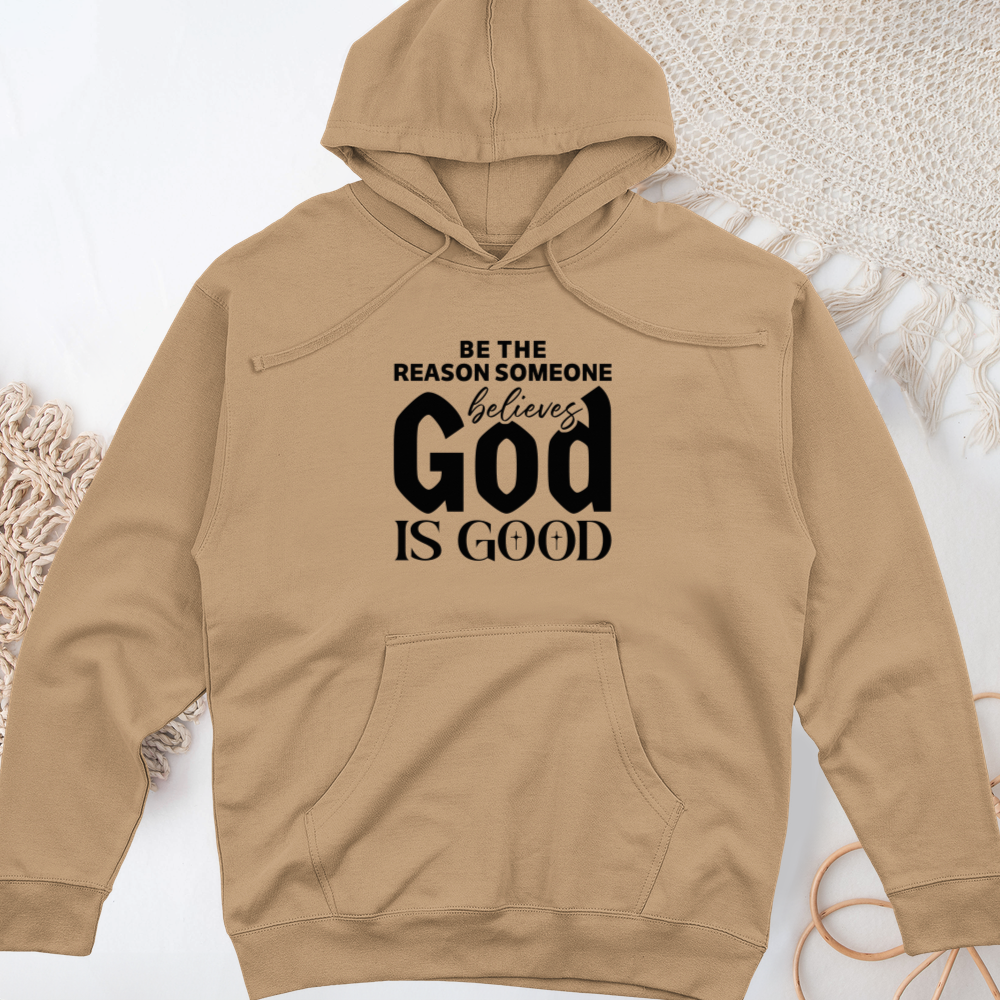 Be The Reason Someone Believes God Is Good Midweight Hooded Sweatshirt
