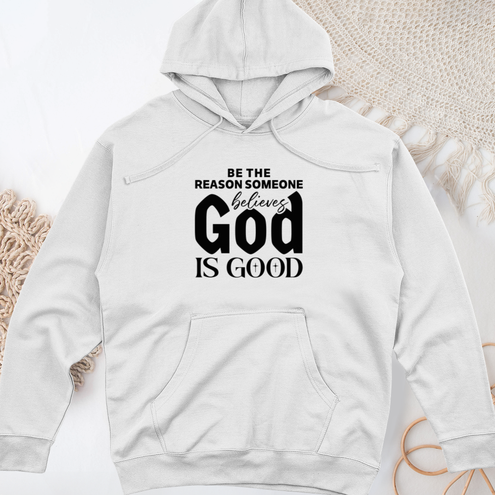 Be The Reason Someone Believes God Is Good Midweight Hooded Sweatshirt