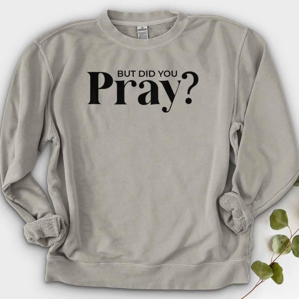 But Did You Pray Crewneck