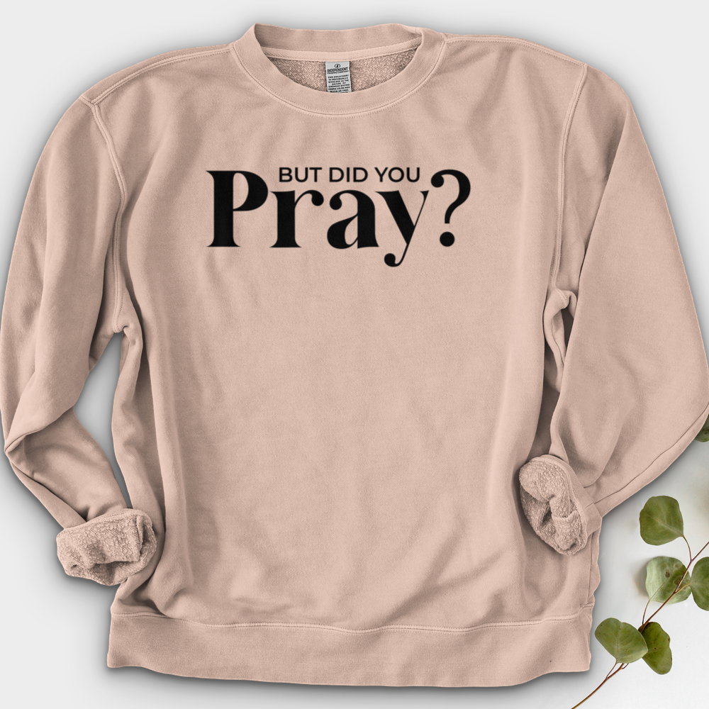 But Did You Pray Crewneck