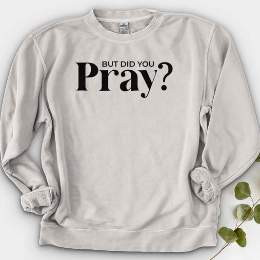 But Did You Pray Crewneck