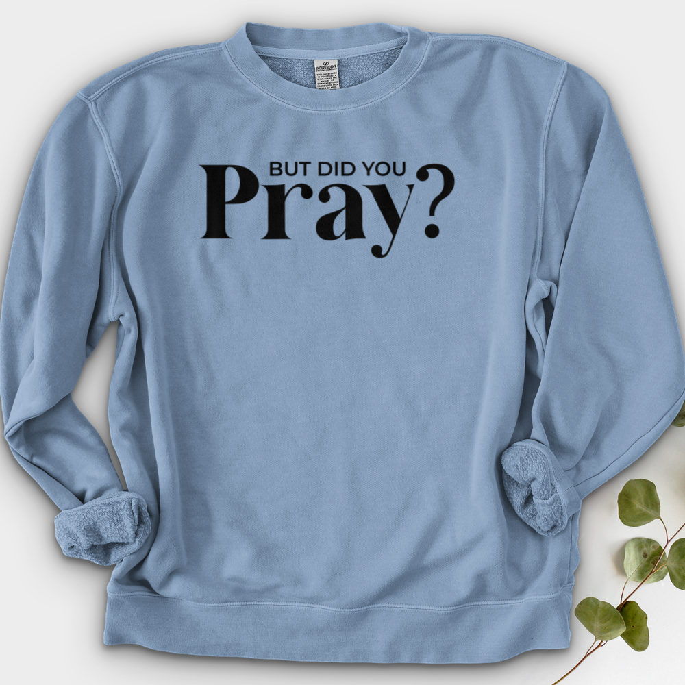 But Did You Pray Crewneck