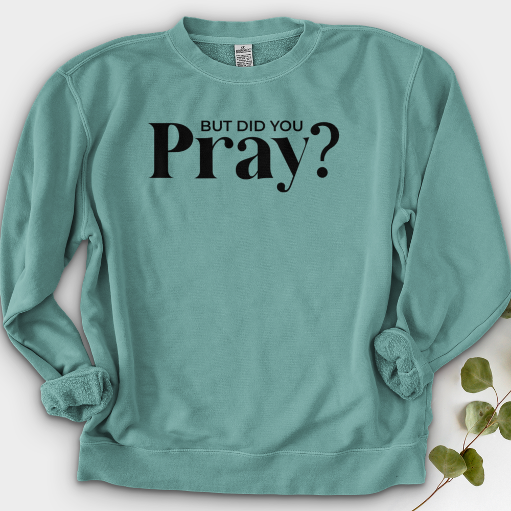 But Did You Pray Crewneck