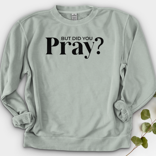But Did You Pray Crewneck