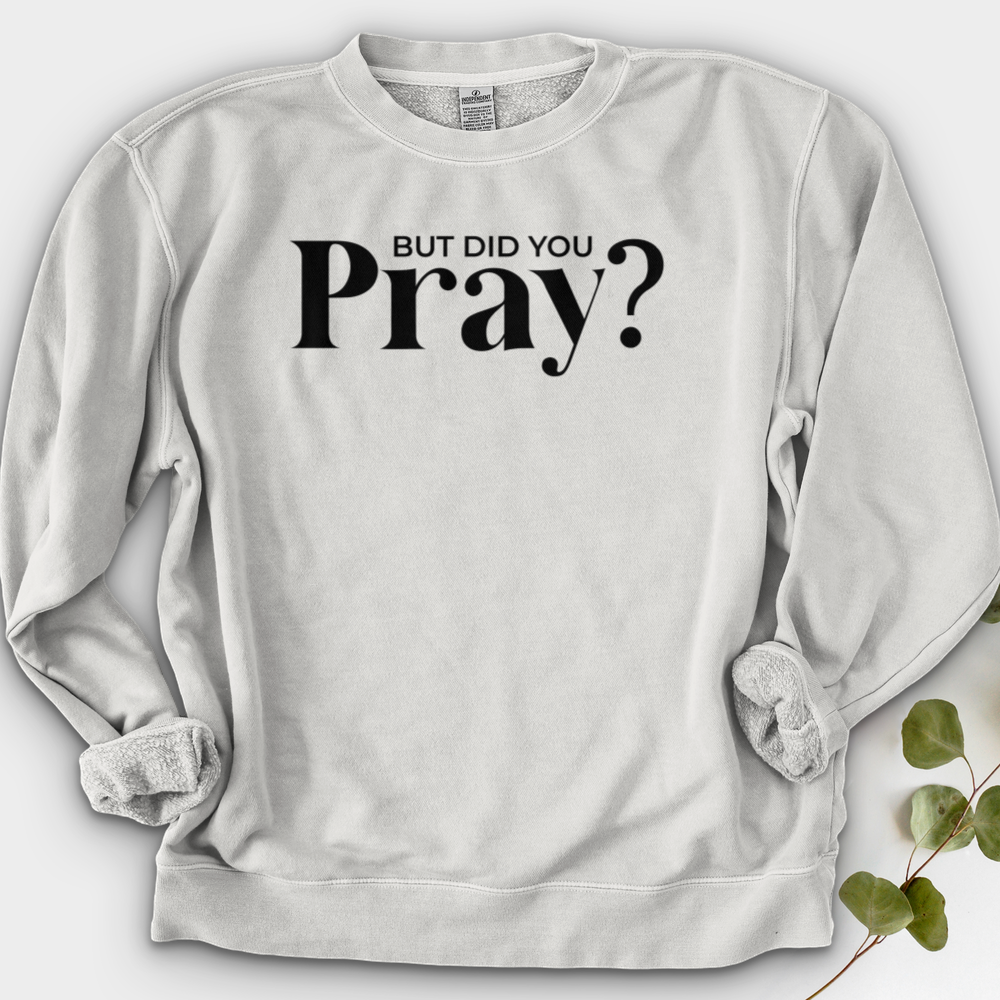 But Did You Pray Crewneck