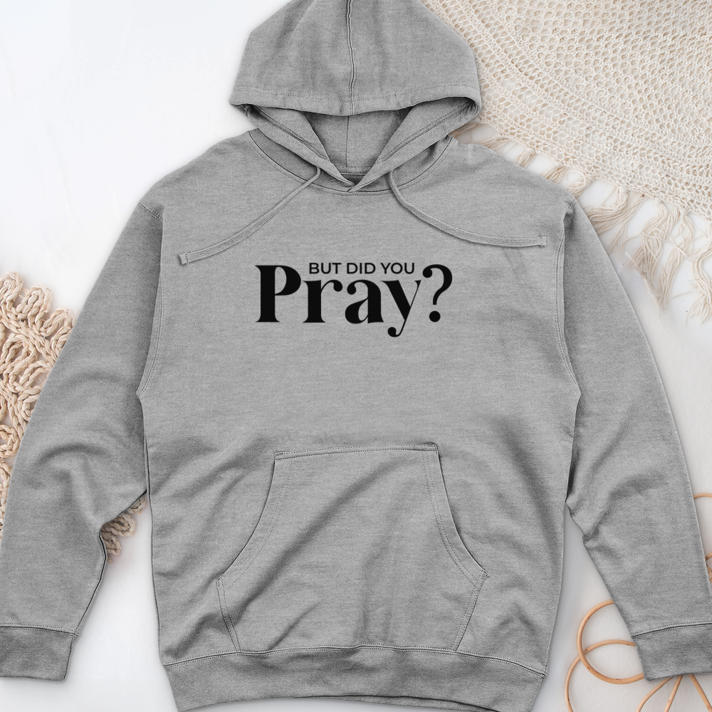 But Did You Pray Midweight Hooded Sweatshirt