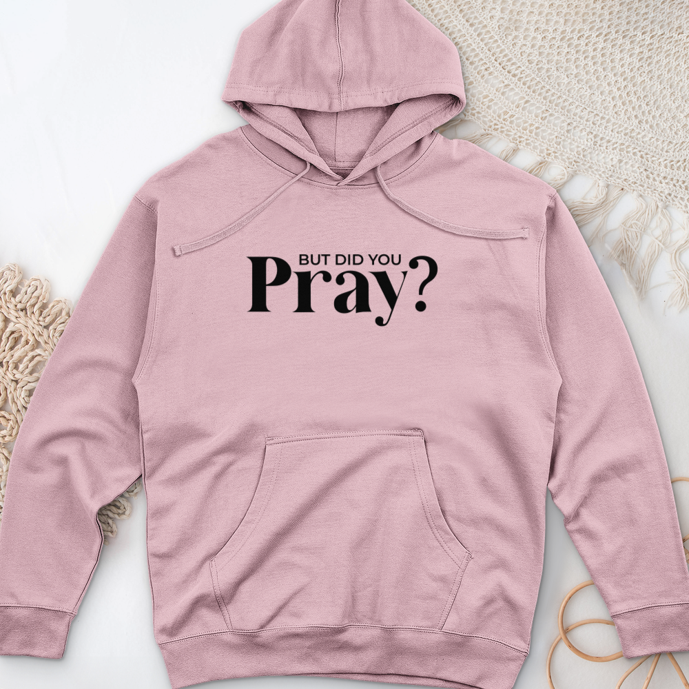 But Did You Pray Midweight Hooded Sweatshirt
