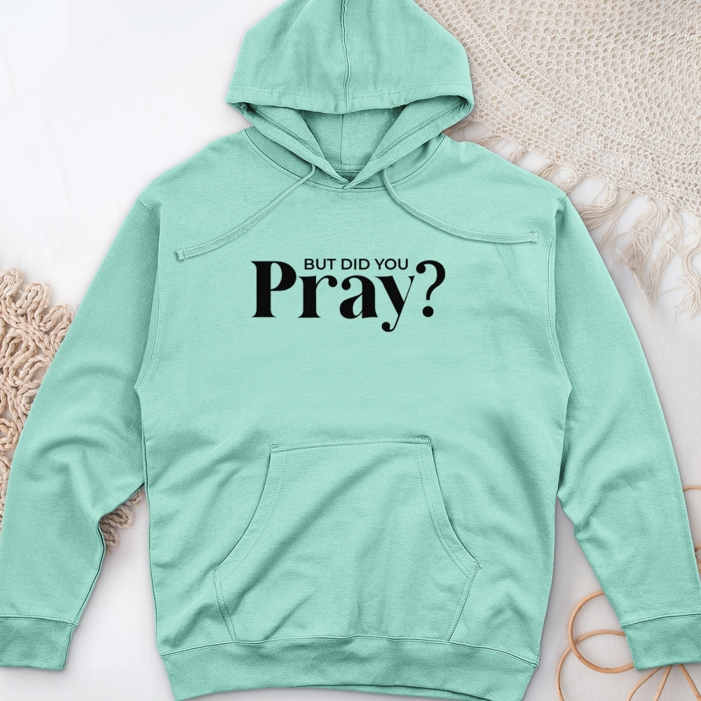 But Did You Pray Midweight Hooded Sweatshirt
