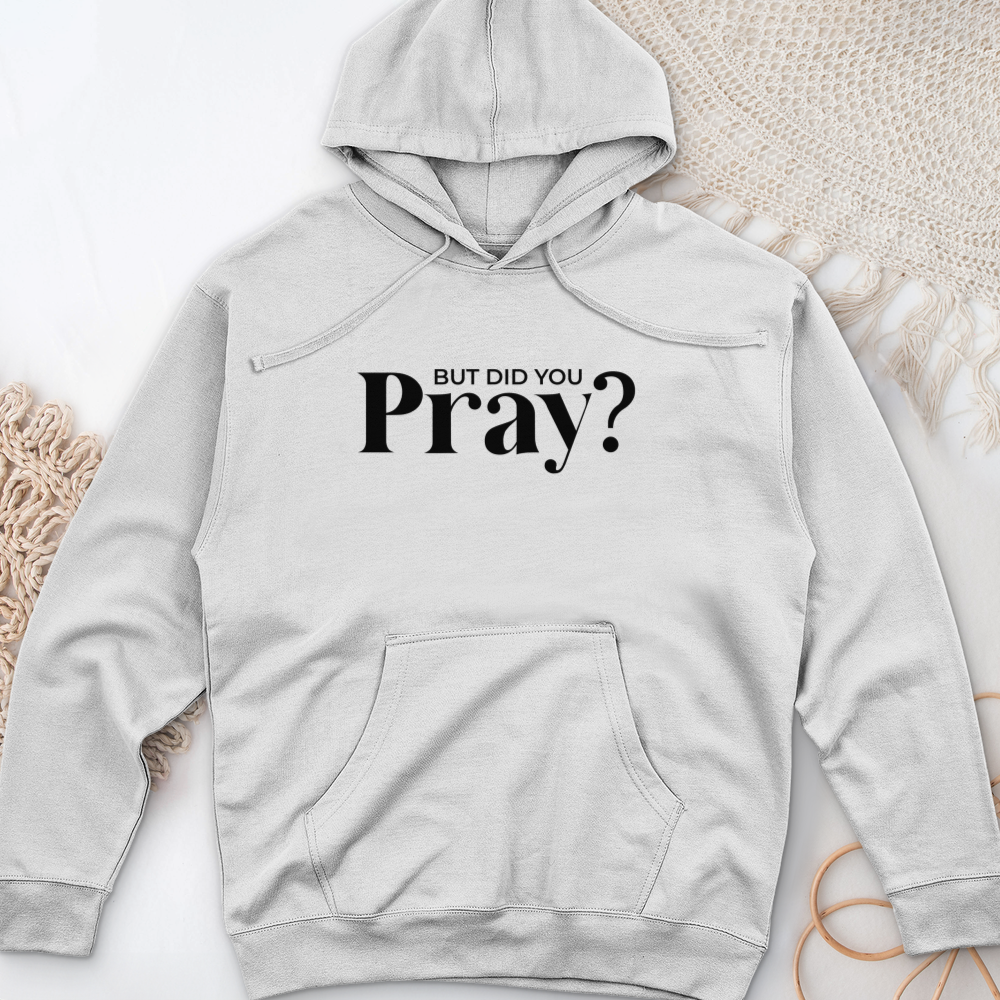 But Did You Pray Midweight Hooded Sweatshirt