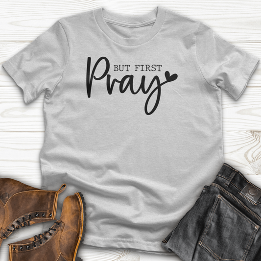 But First Pray T-Shirt