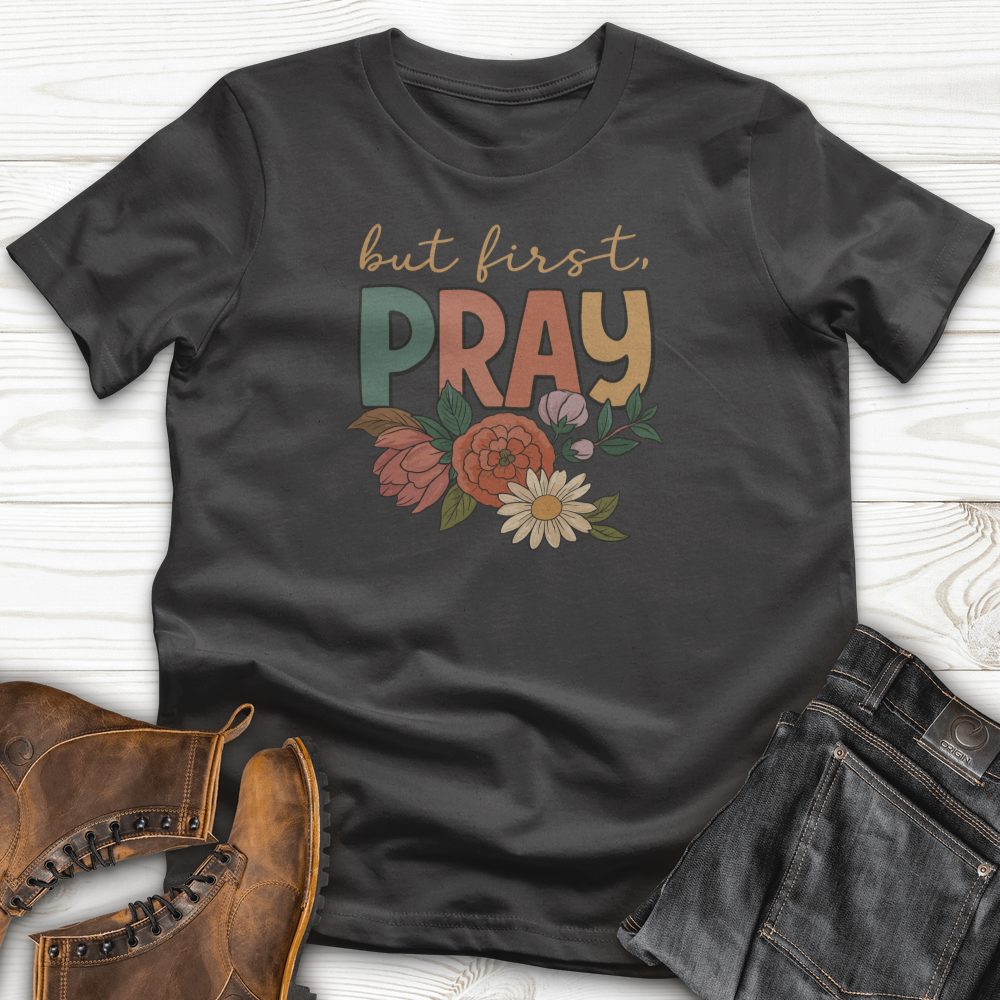 But First Pray T-Shirt