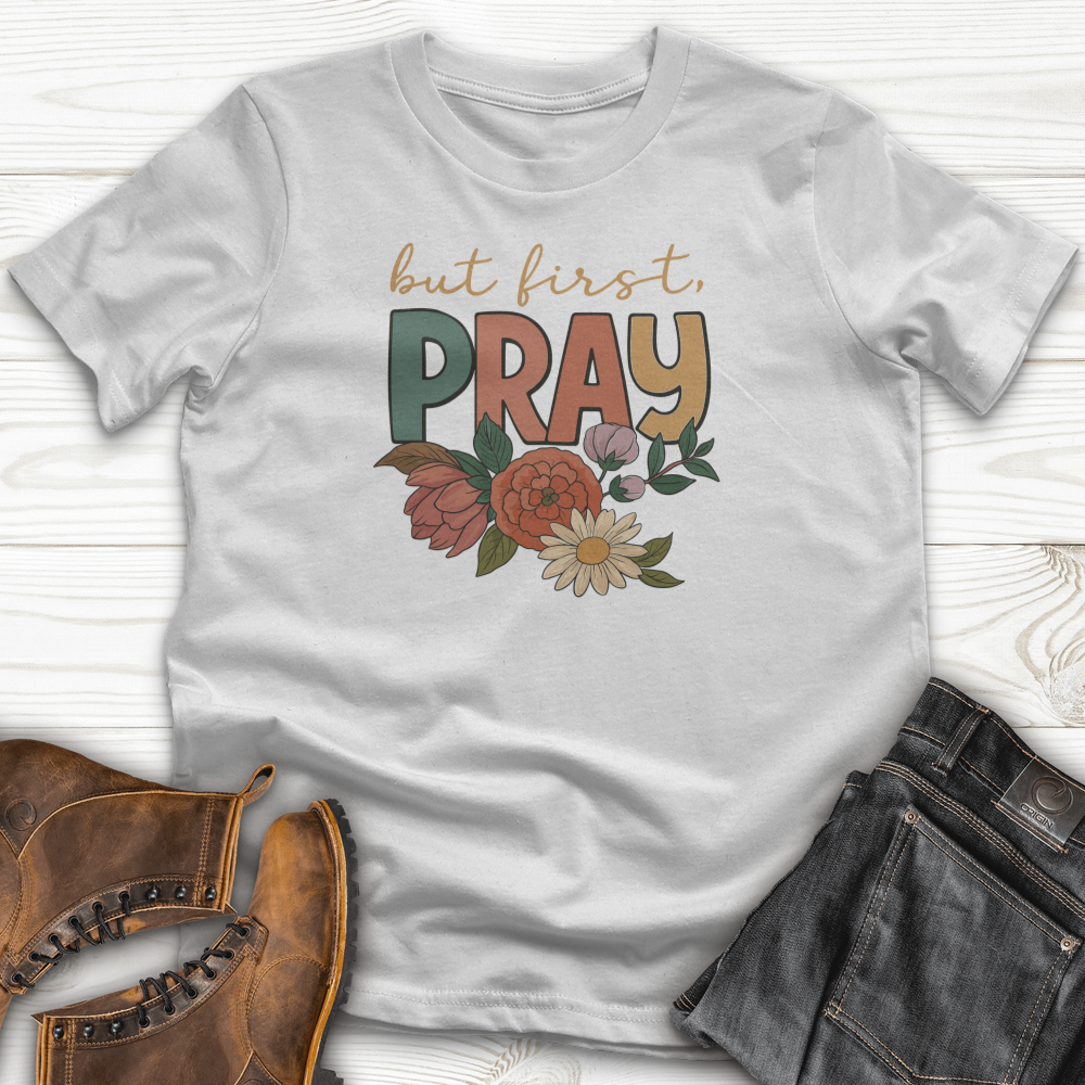 But First Pray T-Shirt