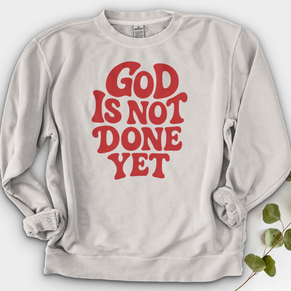 God Is Not Done Yet Crewneck