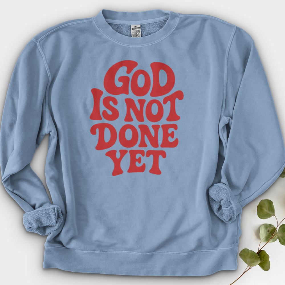 God Is Not Done Yet Crewneck